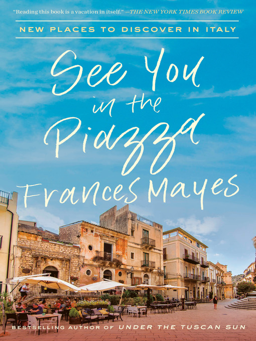 Title details for See You in the Piazza by Frances Mayes - Wait list